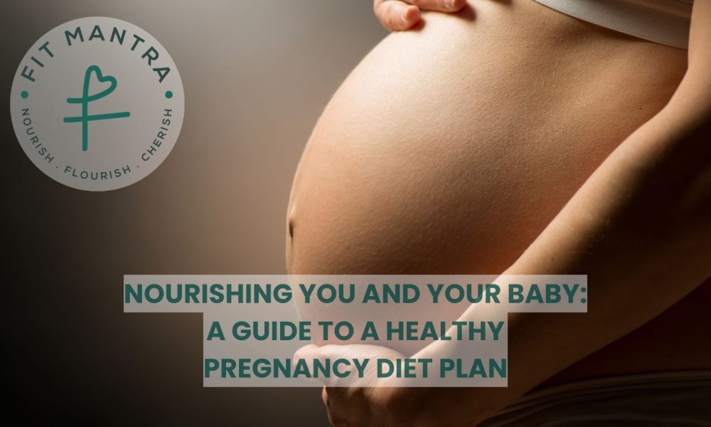 Nourishing You and Your Baby: A Guide to a Healthy Pregnancy Diet Plan