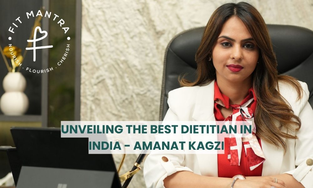 Unveiling the Best Dietitian in India - Amanat Kagzi